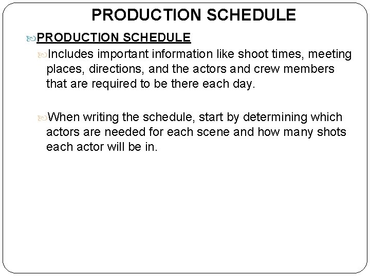 PRODUCTION SCHEDULE Includes important information like shoot times, meeting places, directions, and the actors