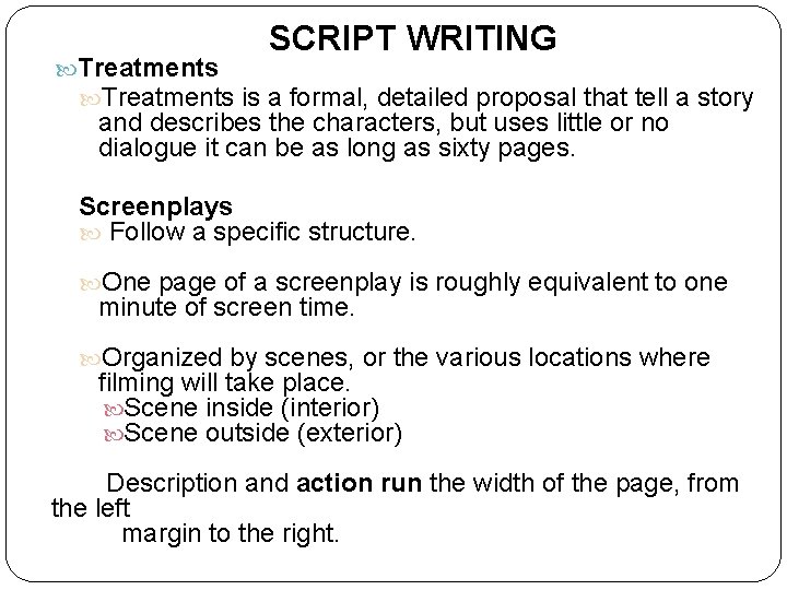 SCRIPT WRITING Treatments is a formal, detailed proposal that tell a story and describes
