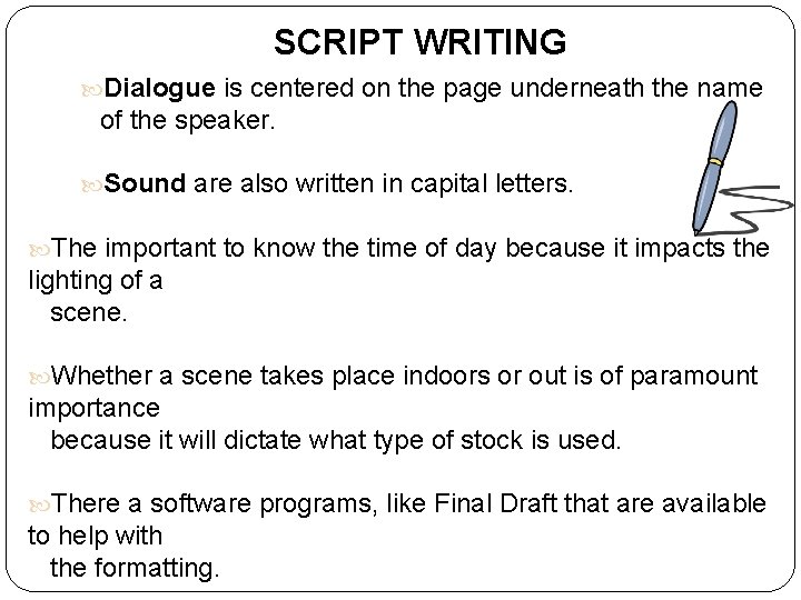 SCRIPT WRITING Dialogue is centered on the page underneath the name of the speaker.