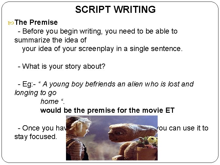 SCRIPT WRITING The Premise - Before you begin writing, you need to be able