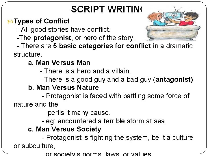 SCRIPT WRITING Types of Conflict - All good stories have conflict. -The protagonist, or