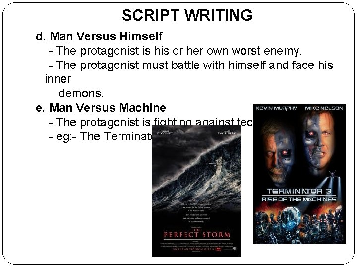 SCRIPT WRITING d. Man Versus Himself - The protagonist is his or her own