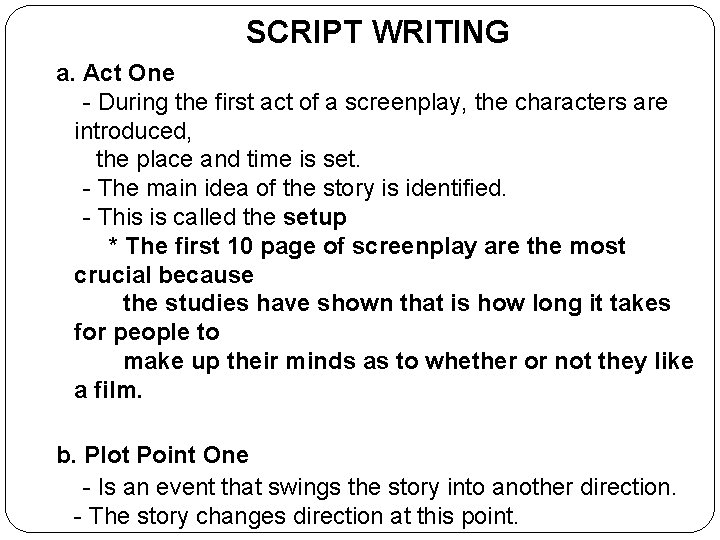 SCRIPT WRITING a. Act One - During the first act of a screenplay, the