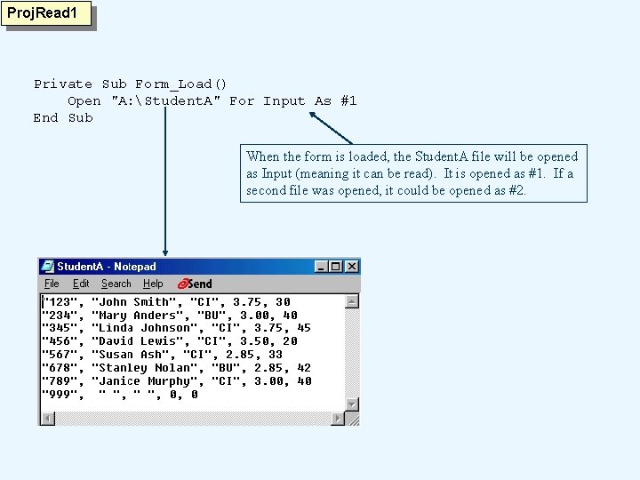 Proj. Read 1 Private Sub Form_Load() Open "A: Student. A" For Input As #1