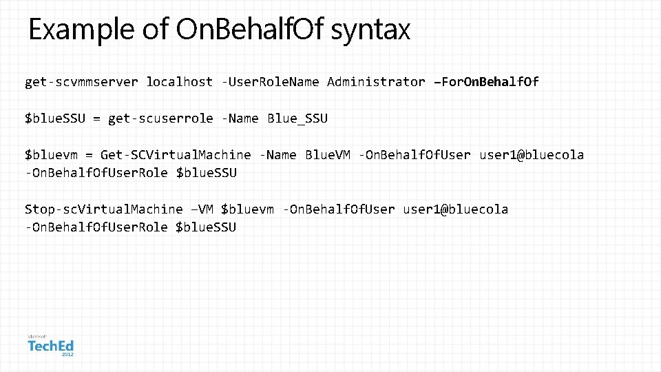 Example of On. Behalf. Of syntax get-scvmmserver localhost -User. Role. Name Administrator –For. On.