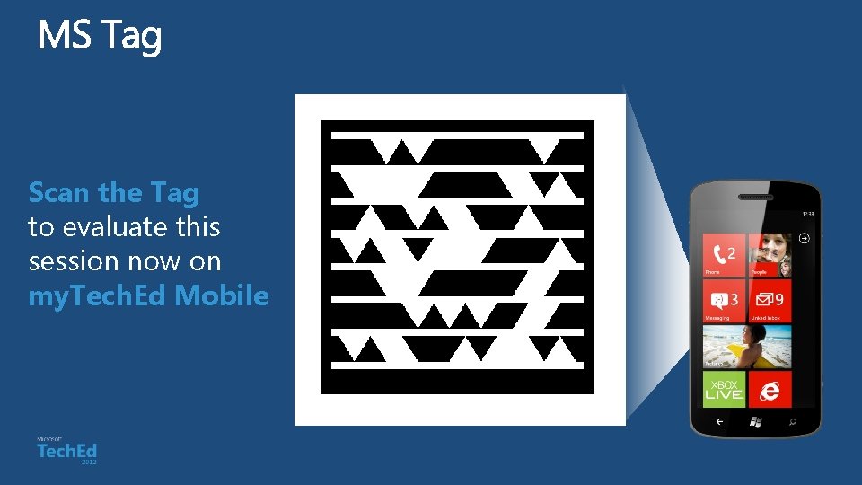 Scan the Tag to evaluate this session now on my. Tech. Ed Mobile 