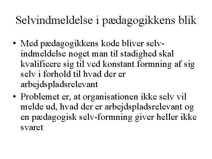 Selvindmeldelse i pædagogikkens blik • Med pædagogikkens kode bliver selvindmeldelse noget man til stadighed