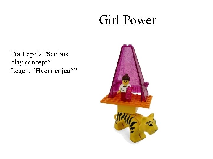 Girl Power Fra Lego’s ”Serious play concept” Legen: ”Hvem er jeg? ” 