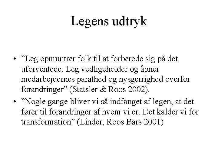 Legens udtryk • ”Leg opmuntrer folk til at forberede sig på det uforventede. Leg