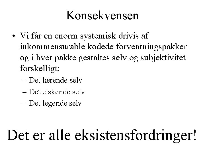 Konsekvensen • Vi får en enorm systemisk drivis af inkommensurable kodede forventningspakker og i