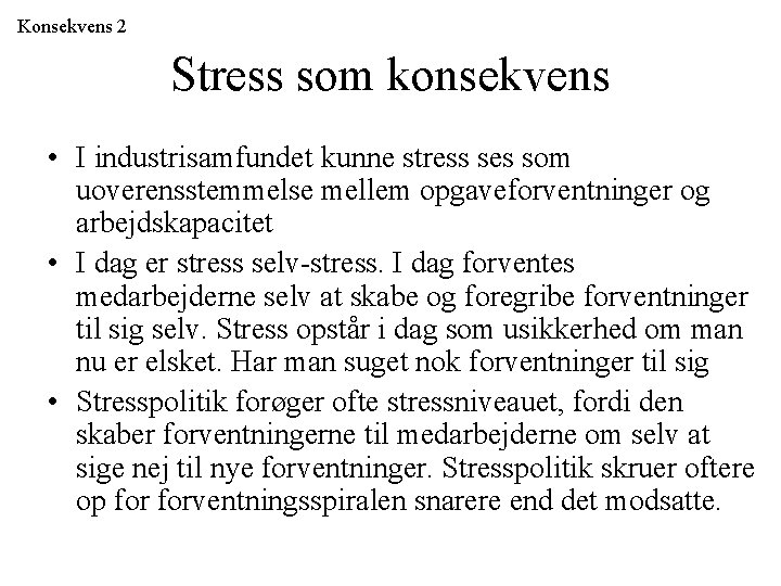 Konsekvens 2 Stress som konsekvens • I industrisamfundet kunne stress ses som uoverensstemmelse mellem