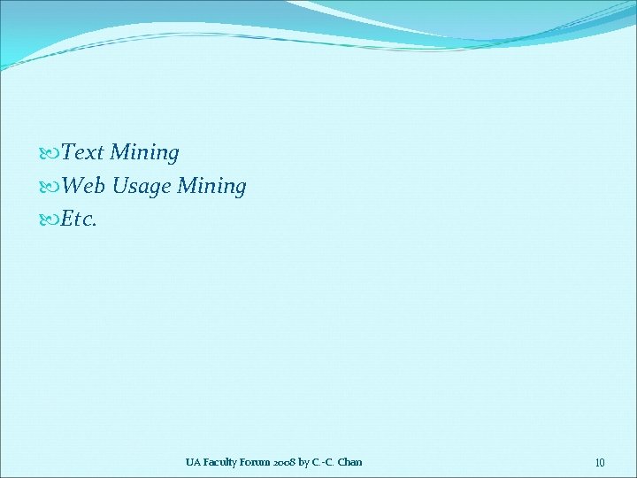  Text Mining Web Usage Mining Etc. UA Faculty Forum 2008 by C. -C.