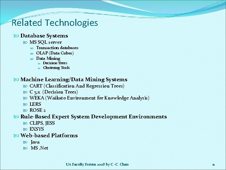 Related Technologies Database Systems MS SQL server Transaction databases OLAP (Data Cubes) Data Mining