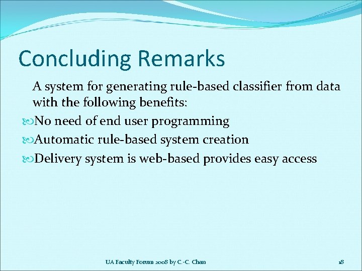 Concluding Remarks A system for generating rule-based classifier from data with the following benefits: