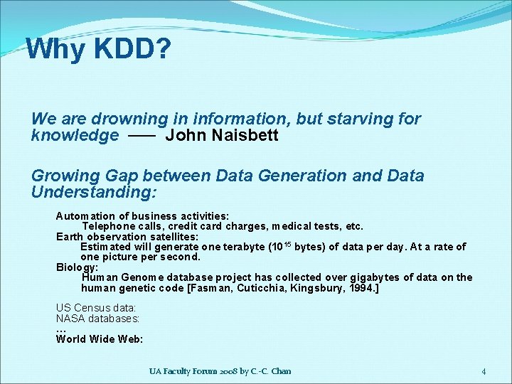 Why KDD? We are drowning in information, but starving for knowledge John Naisbett Growing