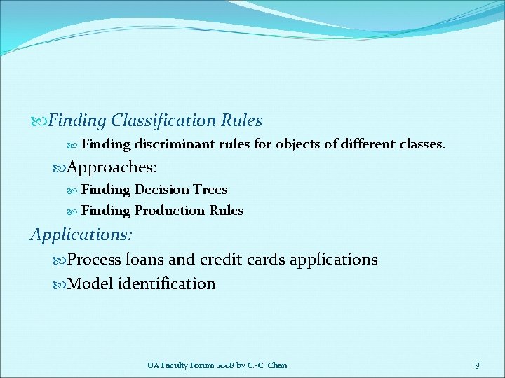  Finding Classification Rules Finding discriminant rules for objects of different classes. Approaches: Finding