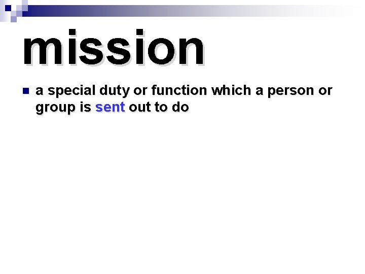 mission n a special duty or function which a person or group is sent
