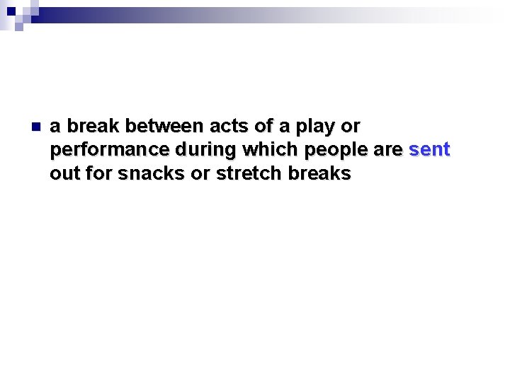 n a break between acts of a play or performance during which people are