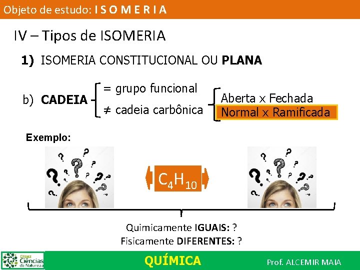 Objeto de estudo: I S O M E R I A IV – Tipos