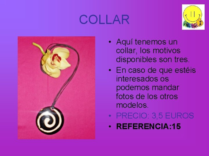 COLLAR • Aquí tenemos un collar, los motivos disponibles son tres. • En caso