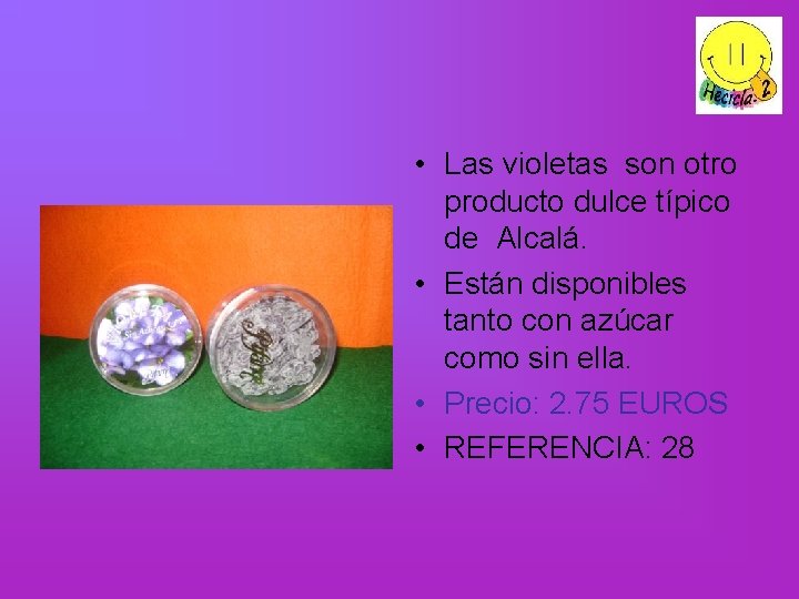  • Las violetas son otro producto dulce típico de Alcalá. • Están disponibles