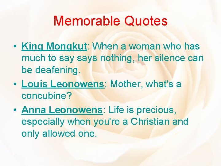 Memorable Quotes • King Mongkut: When a woman who has much to says nothing,