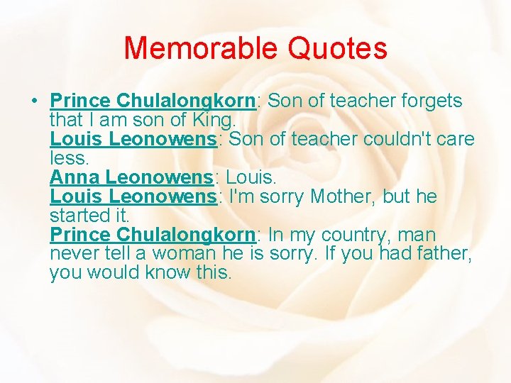Memorable Quotes • Prince Chulalongkorn: Son of teacher forgets that I am son of