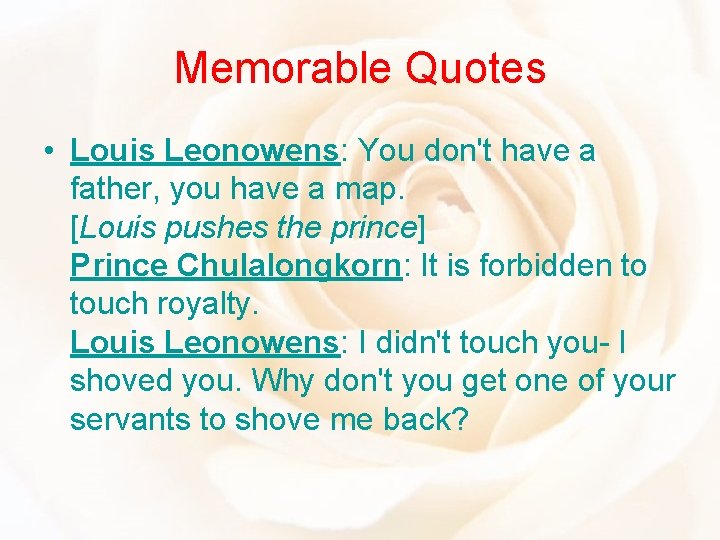 Memorable Quotes • Louis Leonowens: You don't have a father, you have a map.