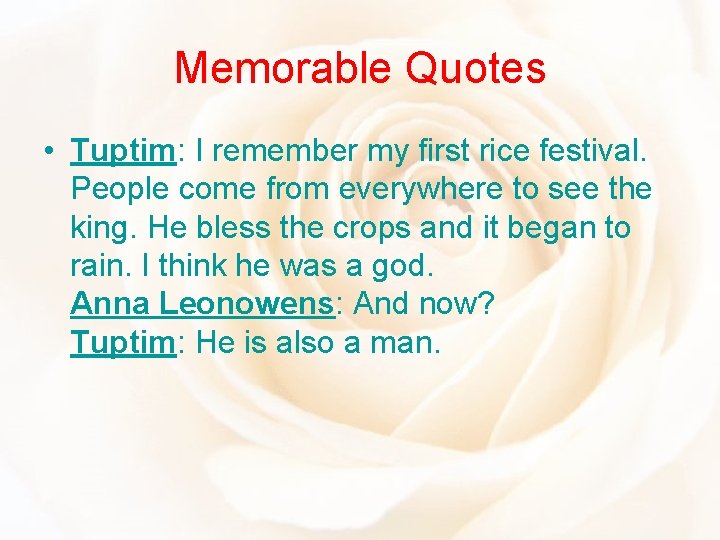 Memorable Quotes • Tuptim: I remember my first rice festival. People come from everywhere