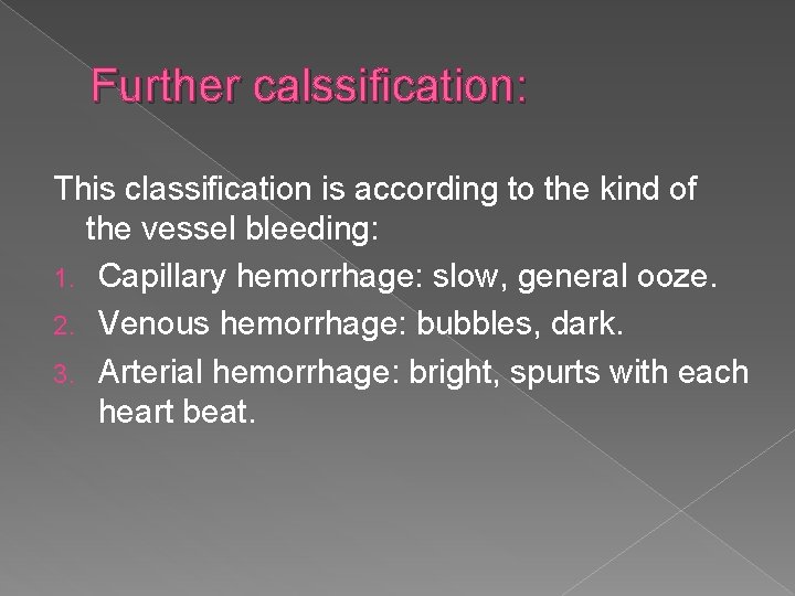 Further calssification: This classification is according to the kind of the vessel bleeding: 1.