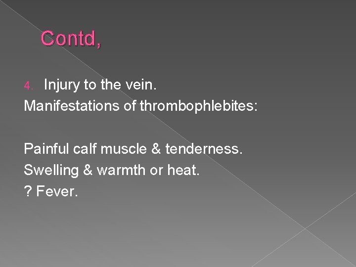 Contd, Injury to the vein. Manifestations of thrombophlebites: 4. Painful calf muscle & tenderness.