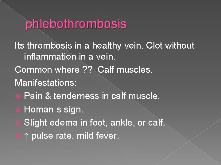 phlebothrombosis Its thrombosis in a healthy vein. Clot without inflammation in a vein. Common