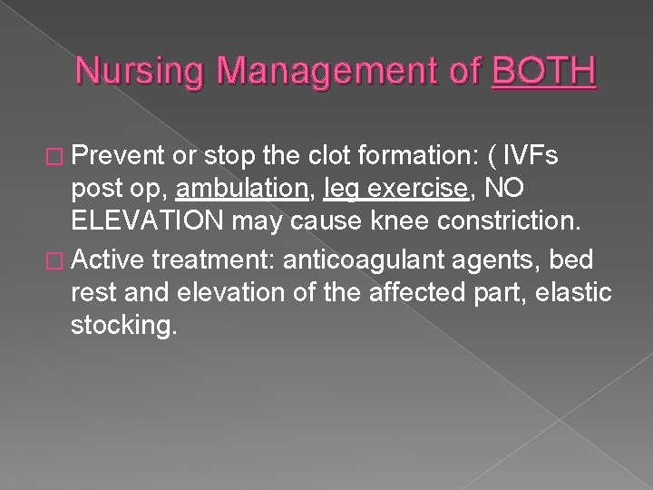 Nursing Management of BOTH � Prevent or stop the clot formation: ( IVFs post