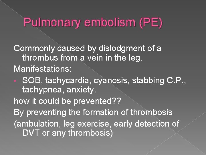 Pulmonary embolism (PE) Commonly caused by dislodgment of a thrombus from a vein in