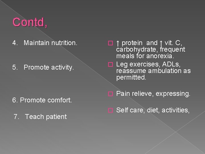 Contd, 4. Maintain nutrition. 5. Promote activity. 6. Promote comfort. 7. Teach patient ↑