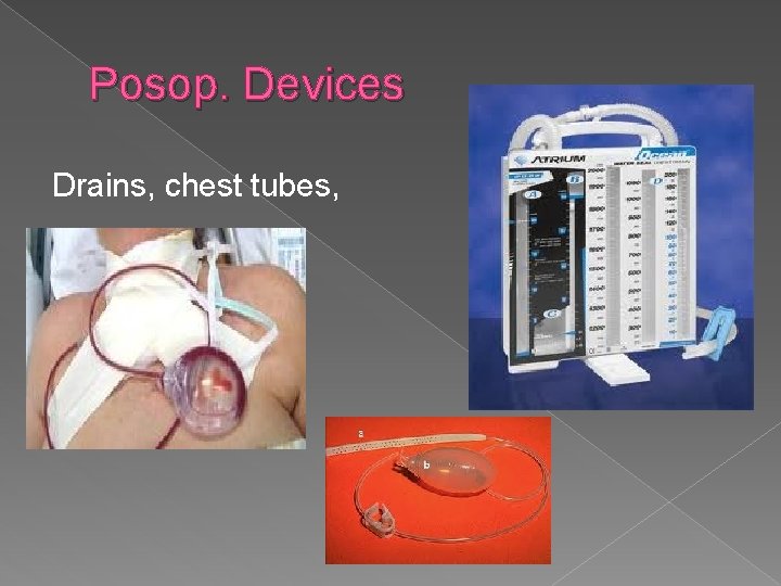 Posop. Devices Drains, chest tubes, 