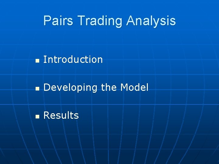 Pairs Trading Analysis n Introduction n Developing the Model n Results 