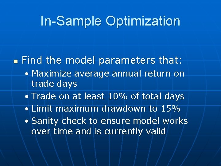 In-Sample Optimization n Find the model parameters that: • Maximize average annual return on