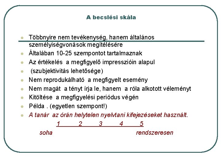 A becslési skála l l l l l Többnyire nem tevékenység, hanem általános személyiségvonások