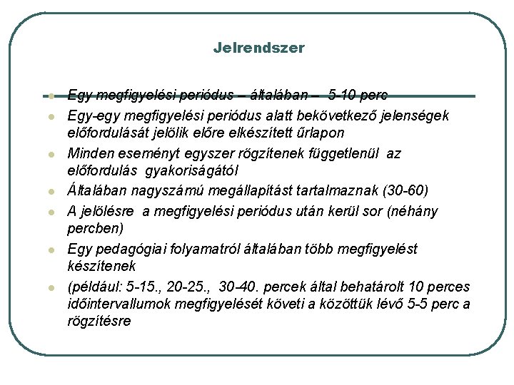 Jelrendszer l l l l Egy megfigyelési periódus – általában – 5 -10 perc