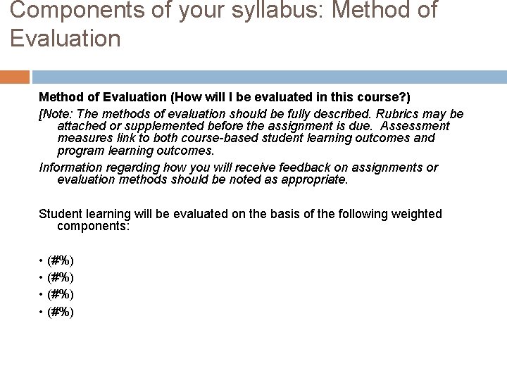 Components of your syllabus: Method of Evaluation (How will I be evaluated in this
