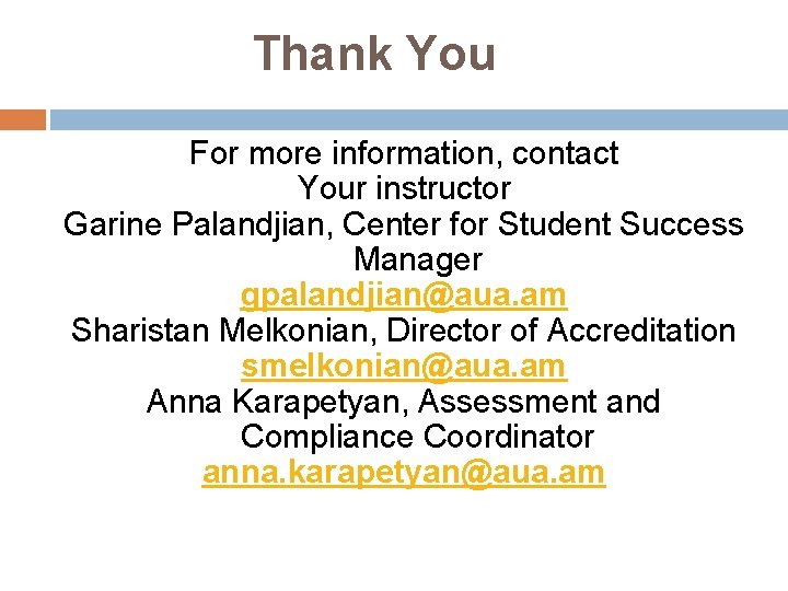 Thank You For more information, contact Your instructor Garine Palandjian, Center for Student Success