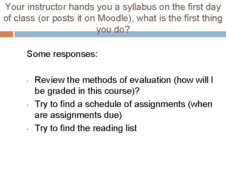 Your instructor hands you a syllabus on the first day of class (or posts
