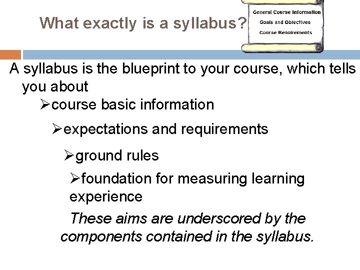 What exactly is a syllabus? A syllabus is the blueprint to your course, which