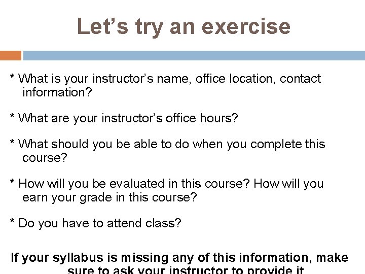 Let’s try an exercise * What is your instructor’s name, office location, contact information?
