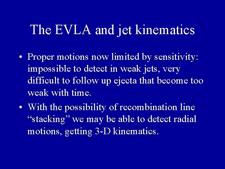 The EVLA and jet kinematics • Proper motions now limited by sensitivity: impossible to The EVLA and jet kinematics • Proper motions now limited by sensitivity: impossible to