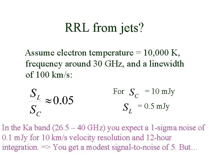 RRL from jets? Assume electron temperature = 10, 000 K, frequency around 30 GHz, RRL from jets? Assume electron temperature = 10, 000 K, frequency around 30 GHz,
