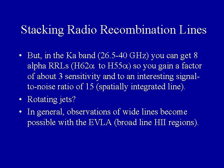 Stacking Radio Recombination Lines • But, in the Ka band (26. 5 -40 GHz) Stacking Radio Recombination Lines • But, in the Ka band (26. 5 -40 GHz)