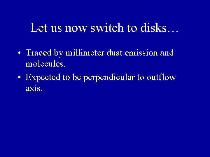 Let us now switch to disks… • Traced by millimeter dust emission and molecules. Let us now switch to disks… • Traced by millimeter dust emission and molecules.