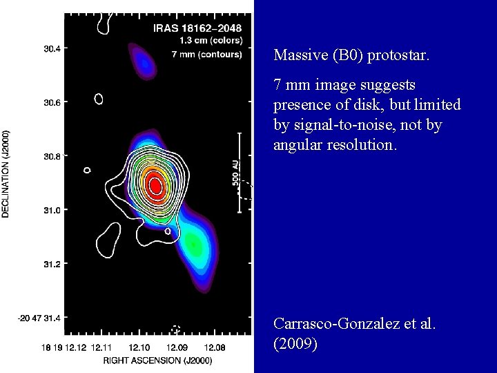 Massive (B 0) protostar. 7 mm image suggests presence of disk, but limited by Massive (B 0) protostar. 7 mm image suggests presence of disk, but limited by
